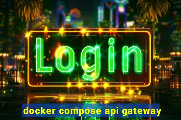 docker compose api gateway